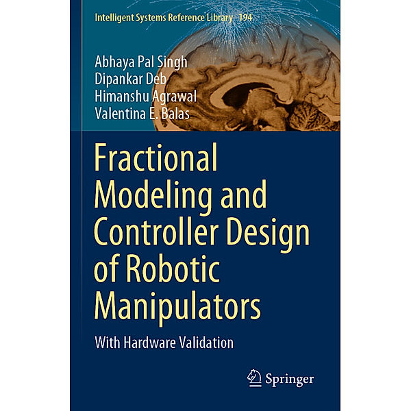 Fractional Modeling and Controller Design of Robotic Manipulators, Abhaya Pal Singh, Dipankar Deb, Himanshu Agrawal, Valentina E. Balas