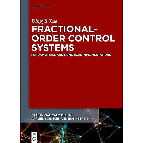Fractional-Order Control Systems / Fractional Calculus in Applied Sciences and Engineering Bd.1, Dingyü Xue