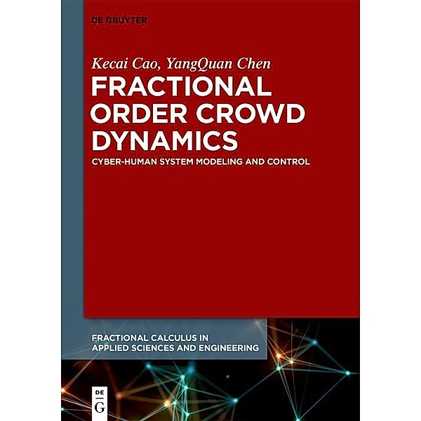 Fractional Order Crowd Dynamics / Fractional Calculus in Applied Sciences and Engineering Bd.4, Kecai Cao, YangQuan Chen