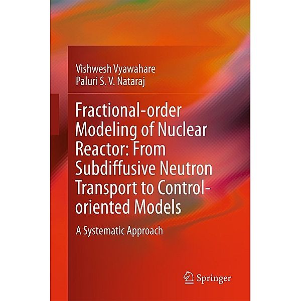 Fractional-order Modeling of Nuclear Reactor: From Subdiffusive Neutron Transport to Control-oriented Models, Vishwesh Vyawahare, Paluri S. V. Nataraj