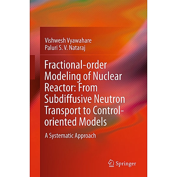 Fractional-order Modeling of Nuclear Reactor: From Subdiffusive Neutron Transport to Control-oriented Models, Vishwesh Vyawahare, Paluri S. V. Nataraj