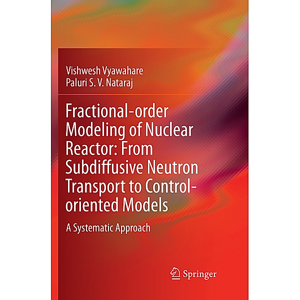 Fractional-order Modeling of Nuclear Reactor: From Subdiffusive Neutron Transport to Control-oriented Models, Vishwesh Vyawahare, Paluri S. V. Nataraj