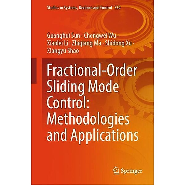 Fractional-Order Sliding Mode Control: Methodologies and Applications, Guanghui Sun, Chengwei Wu, Xiaolei Li, Zhiqiang Ma, Shidong Xu, Xiangyu Shao