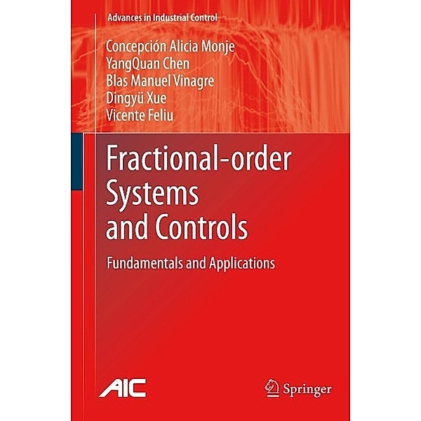 Fractional-order Systems and Controls / Advances in Industrial Control, Concepción A. Monje, YangQuan Chen, Blas M. Vinagre, Dingyu Xue, Vicente Feliu-Batlle