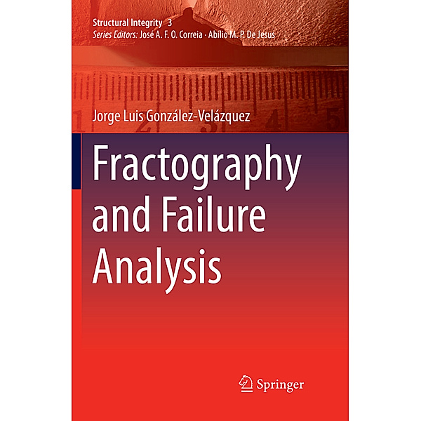 Fractography and Failure Analysis, Jorge Luis González-Velázquez