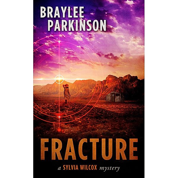 Fracture: A Sylvia Wilcox Mystery (The Sylvia Wilcox Series, #2) / The Sylvia Wilcox Series, Braylee Parkinson