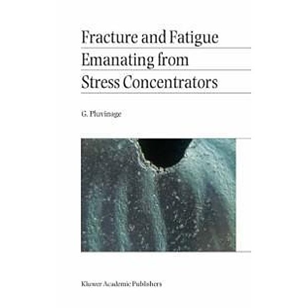 Fracture and Fatigue Emanating from Stress Concentrators, G. Pluvinage