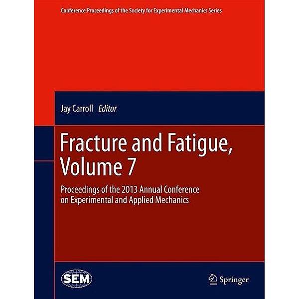 Fracture and Fatigue, Volume 7 / Conference Proceedings of the Society for Experimental Mechanics Series