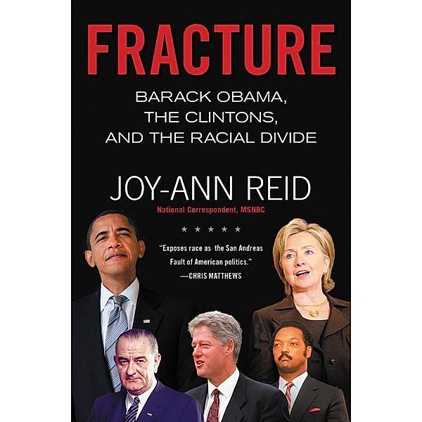 Fracture: Barack Obama, the Clintons, and the Racial Divide, Joy-Ann Reid