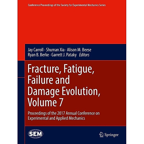 Fracture, Fatigue, Failure and Damage Evolution, Volume 7 / Conference Proceedings of the Society for Experimental Mechanics Series