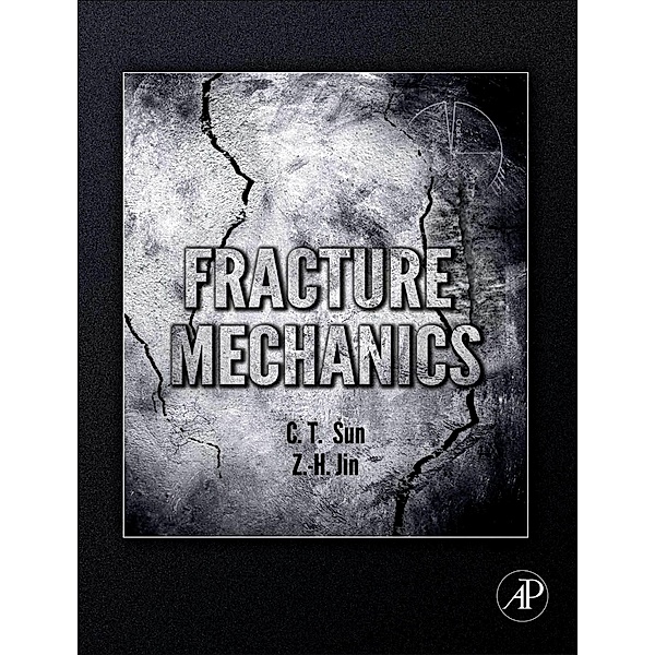 Fracture Mechanics, Chin-Teh Sun, Zhihe Jin