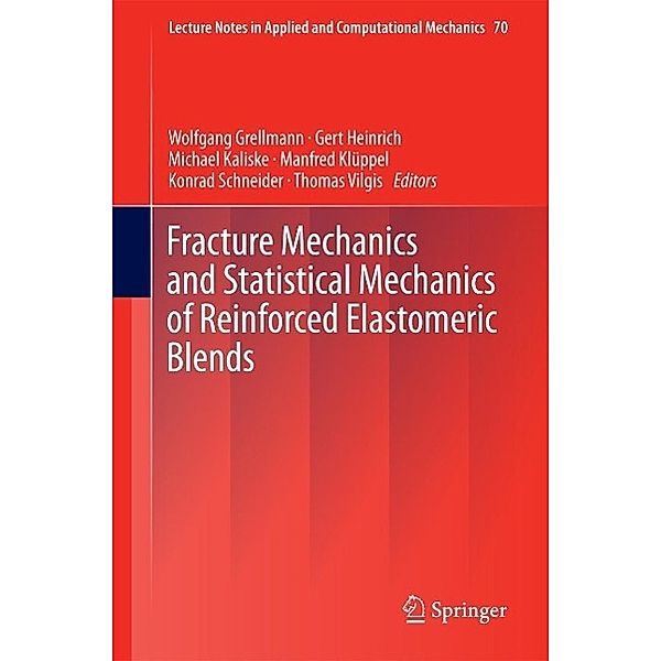 Fracture Mechanics and Statistical Mechanics of Reinforced Elastomeric Blends / Lecture Notes in Applied and Computational Mechanics Bd.70