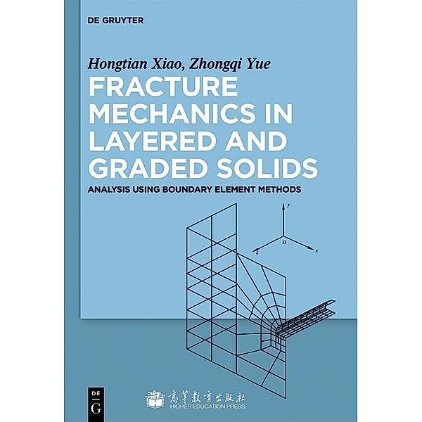 Fracture Mechanics in Layered and Graded Solids, Hongtian Xiao, Zhongqi Yue