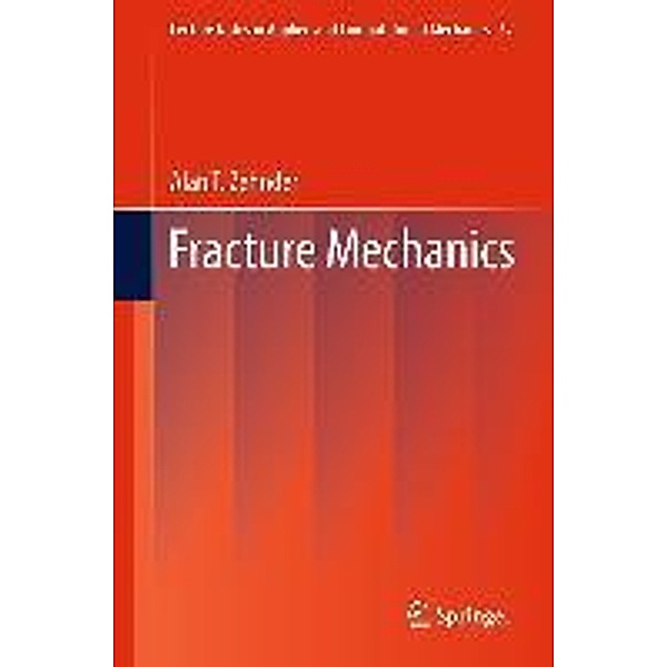 Fracture Mechanics / Lecture Notes in Applied and Computational Mechanics Bd.62, Alan T. Zehnder