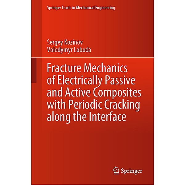 Fracture Mechanics of Electrically Passive and Active Composites with Periodic Cracking along the Interface, Sergey Kozinov, Volodymyr Loboda