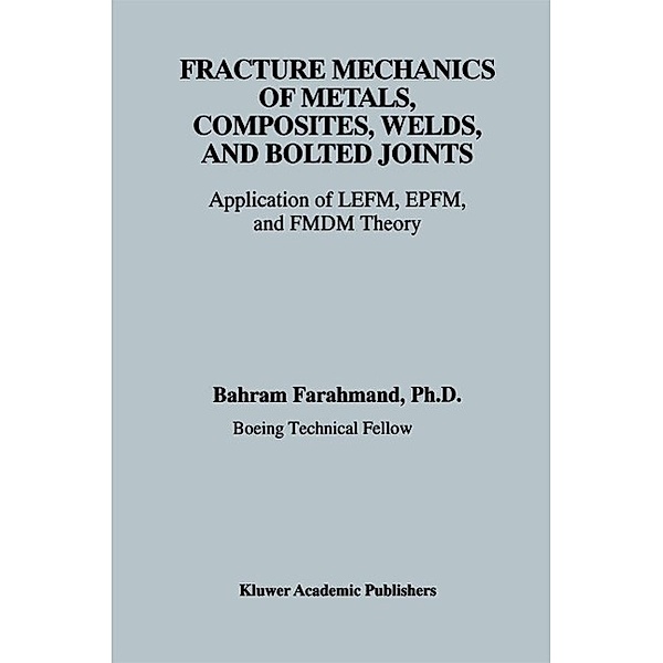 Fracture Mechanics of Metals, Composites, Welds, and Bolted Joints, Bahram Farahmand