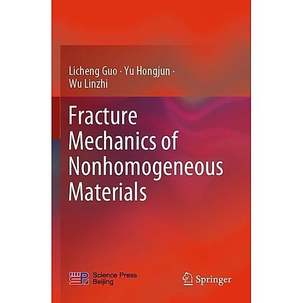 Fracture Mechanics of Nonhomogeneous Materials, Licheng Guo, Yu Hongjun, Wu Linzhi