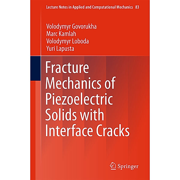 Fracture Mechanics of Piezoelectric Solids with Interface Cracks, Volodymyr Govorukha, Marc Kamlah, Volodymyr Loboda, Yuri Lapusta