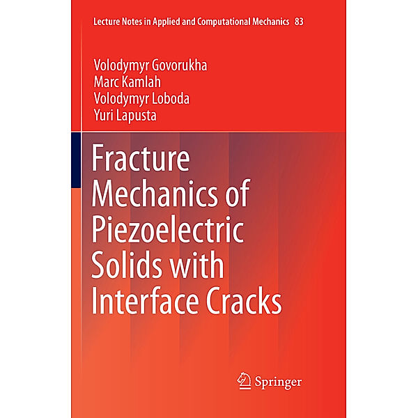 Fracture Mechanics of Piezoelectric Solids with Interface Cracks, Volodymyr Govorukha, Marc Kamlah, Volodymyr Loboda, Yuri Lapusta