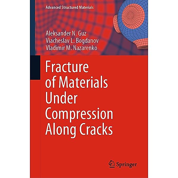 Fracture of Materials Under Compression Along Cracks / Advanced Structured Materials Bd.138, Aleksander N. Guz, Viacheslav L. Bogdanov, Vladimir M. Nazarenko