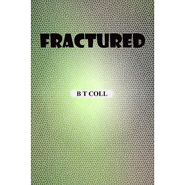 Fractured, B T Coll