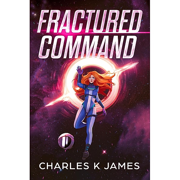 Fractured Command (Alliance Cadets, #2) / Alliance Cadets, Charles James