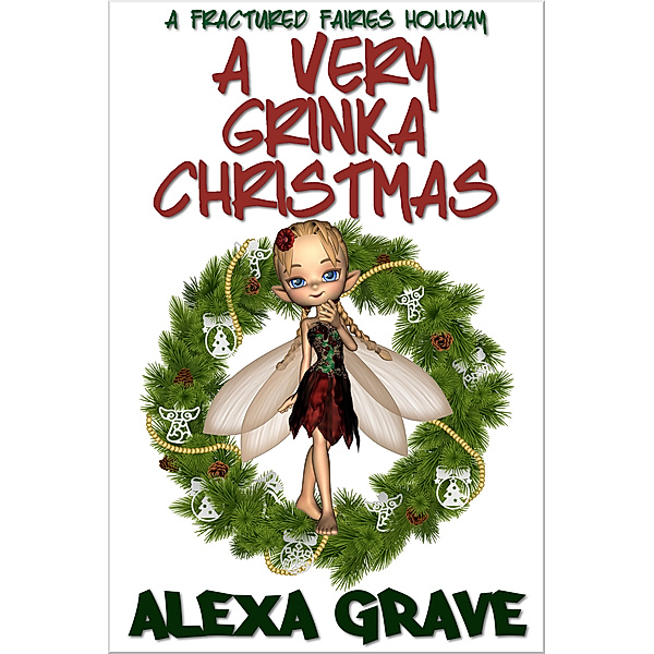 Fractured Fairies: A Very Grinka Christmas: A Fractured Fairies Holiday, Alexa Grave