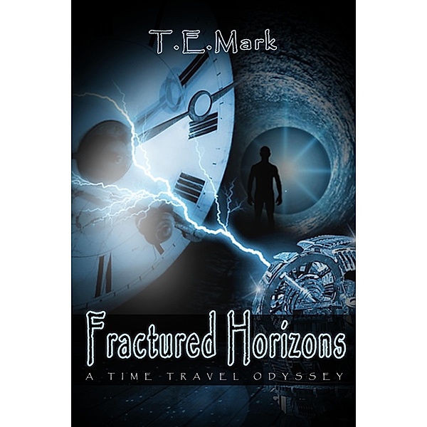 Fractured Horizons: A Time Travel Odyssey / T.E. Mark, T. E. Mark