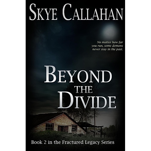 Fractured Legacy: Beyond the Divide (Fractured Legacy, #2), Skye Callahan