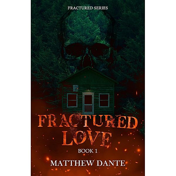 Fractured Love (Fractured Series, #1) / Fractured Series, Matthew Dante