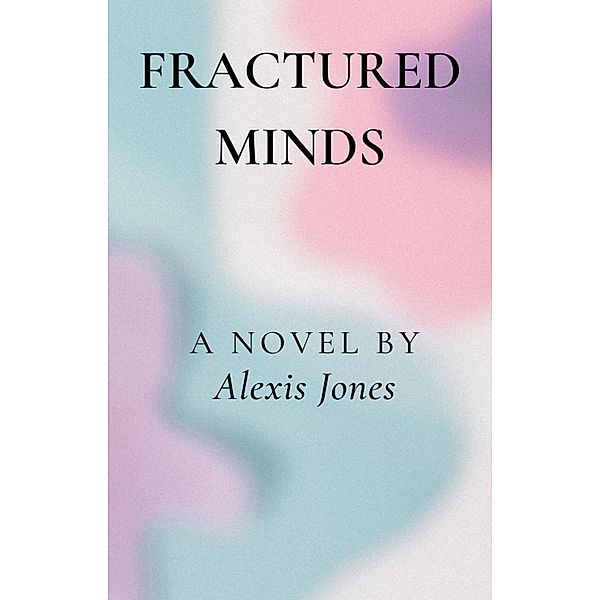 Fractured Minds (Fiction) / Fiction, Alexis Jones