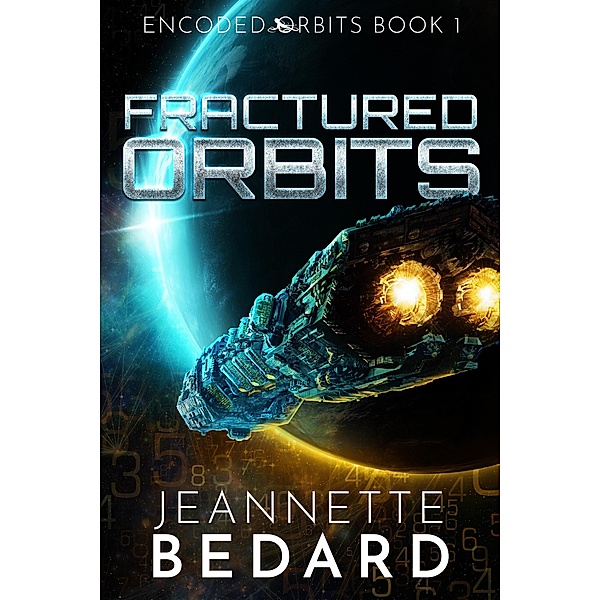 Fractured Orbits (Encoded Orbits, #1) / Encoded Orbits, Jeannette Bedard