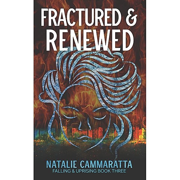 Fractured & Renewed (Falling & Uprising, #3) / Falling & Uprising, Natalie Cammaratta