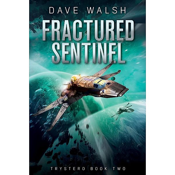 Fractured Sentinel (Trystero, #2) / Trystero, Dave Walsh