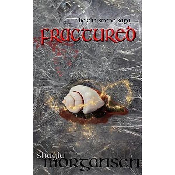 Fractured / The Elm Stone Saga Bd.5, Shayla Morgansen