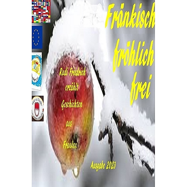 Fränkisch fröhlich frei    Rudi Friedrich erzählt Geschichten aus  Franken Ausgabe 2023, Augsfeld Haßfurt Knetzgau, Rudolf Friedrich, Powerful Glory