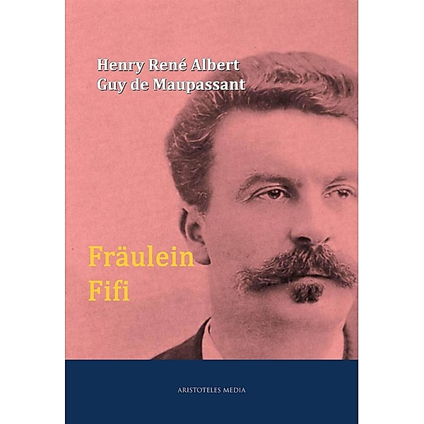 Fräulein Fifi, Henry René Albert Guy de Maupassant
