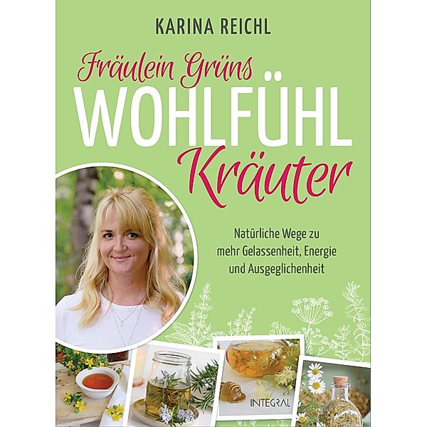 Fräulein Grüns Wohlfühl-Kräuter, Karina Reichl