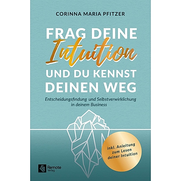 Frag deine Intuition und du kennst deinen Weg, Corinna Maria Pfitzer