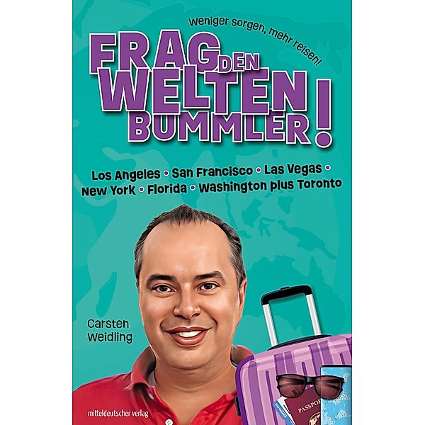 Frag den Weltenbummler! Los Angeles, San Francisco, Las Vegas, New York, Florida, Washington plus Toronto, Carsten Weidling