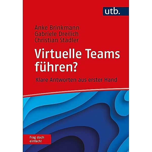 Frag doch einfach! / Virtuelle Teams führen? Frag doch einfach!, Anke Brinkmann, Gabriele Dreilich, Christian Stadler