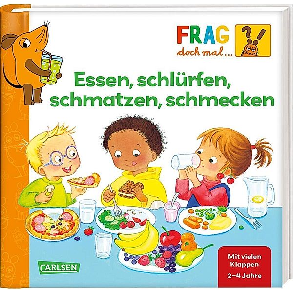 Frag doch mal ... die Maus: Essen, schlürfen, schmatzen, schmecken, Petra Klose