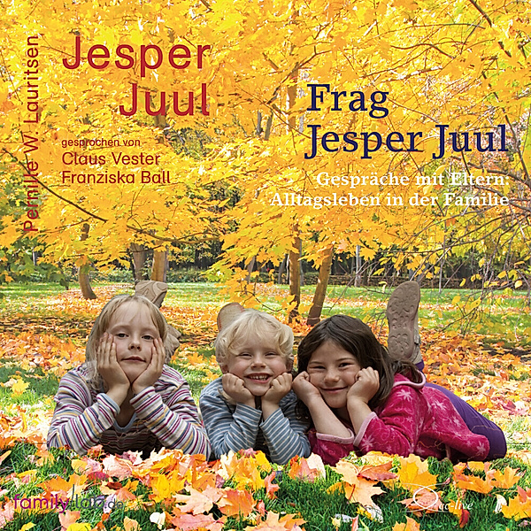 Frag Jesper Juul - Gespräche mit Eltern,3 Audio-CD, Jesper Juul, Pernille W. Lauritsen