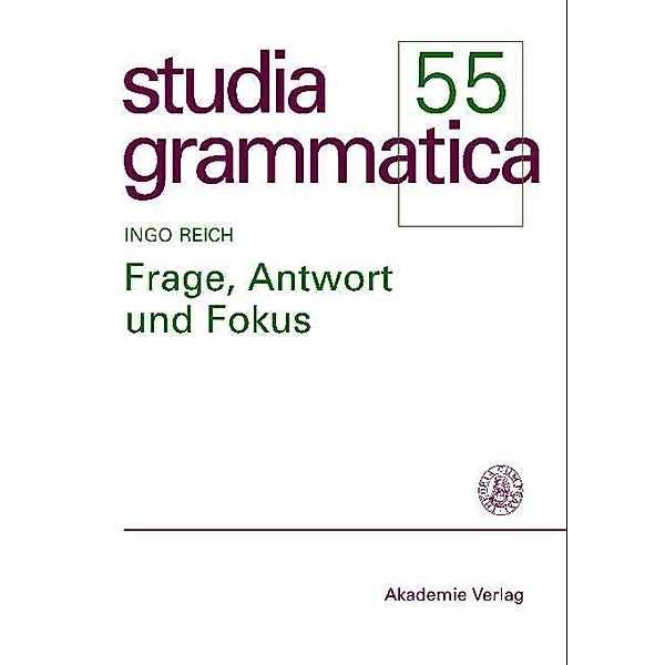 Frage, Antwort und Fokus / Studia grammatica Bd.55, Ingo Reich