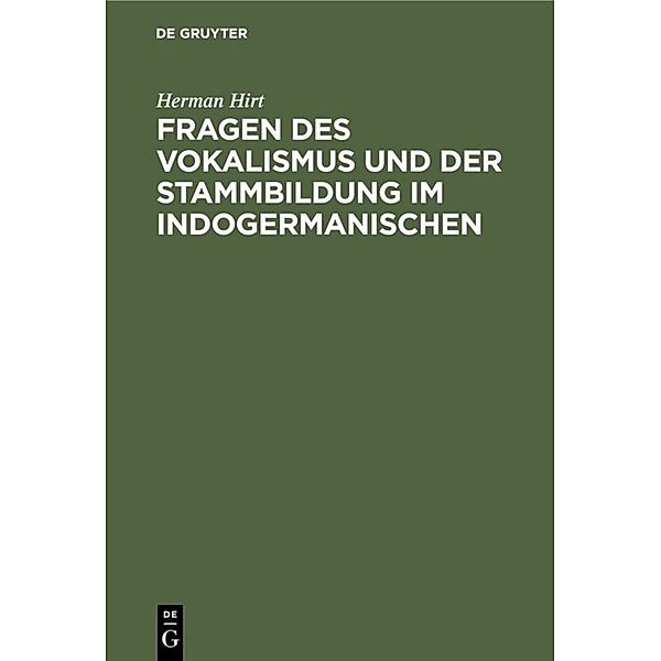 Fragen des Vokalismus und der Stammbildung im Indogermanischen, Herman Hirt