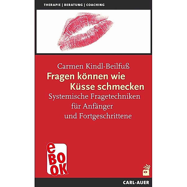 Fragen können wie Küsse schmecken / Systemische Therapie, Carmen Kindl-Beilfuss