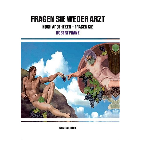 FRAGEN SIE WEDER ARZT NOCH APOTHEKER - FRAGEN SIE ROBERT FRANZ, Silvija Fucak