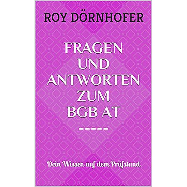 Fragen und Antworten zum BGB AT: Dein Wissen auf dem Prüfstand, Roy Dörnhofer