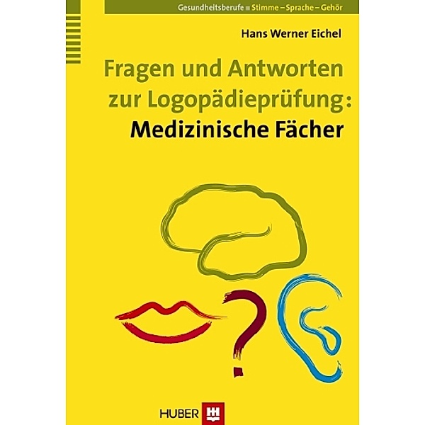 Fragen und Antworten zur Logopädieprüfung: Medizinische Fächer, Hans Werner Eichel