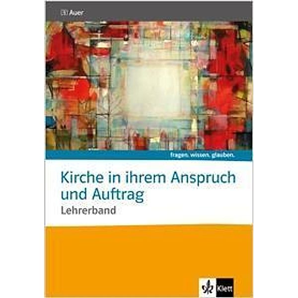 fragen. wissen. glauben: 5 Kirche in ihrem Anspruch und Auftrag. Katholische Religion